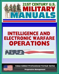 21st Century U.S. Military Manuals: Intelligence and Electronic Warfare Operations (FM 34-1) Combat Operations, Information Warfare (Value-Added Professional Format Series) (eBook, ePUB) - Progressive Management