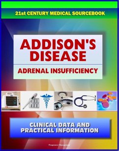 Cover 21st Century Addison's Disease Sourcebook: Clinical Data for Patients, Families, and Physicians, including Adrenal Insufficiency, Adrenocortical Hypofunction, Hypocortisolism, and Related Conditions (eBook, ePUB)