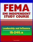 21st Century FEMA Study Course: Leadership and Influence (IS-240.a) - Case Studies, Rule of Six, Paradigms, Balancing Inquiry and Advocacy, Personal Influence and Political Savvy (eBook, ePUB)