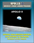 Apollo and America's Moon Landing Program: Apollo 8 Official NASA Mission Reports and Press Kit - The Epic 1968 First Flight to the Moon by Borman, Lovell and Anders (eBook, ePUB)