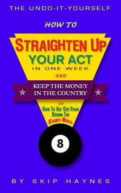 How To Straighten Up Your Act In One Week & Keep The Money In The Country (eBook, ePUB) - Haynes, Skip