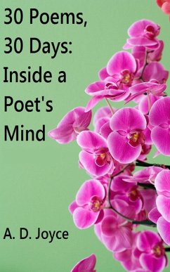 30 Poems, 30 Days: Inside a Poet's Mind (eBook, ePUB) - Joyce, A. D.