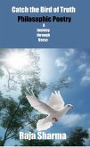 Catch the Bird of Truth-Philosophic Poetry-A Journey through Verse (eBook, ePUB)