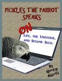 Pickles The Parrot Speaks: On Life, The Universe, And Sesame Seed (eBook, ePUB)