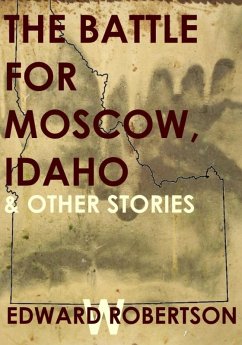 Battle for Moscow, Idaho & Other Stories (eBook, ePUB) - Robertson, Edward W.