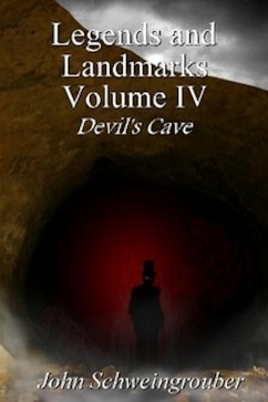 Legends and Landmarks, Volume IV: Devil's Cave (eBook, ePUB) - Schweingrouber, John