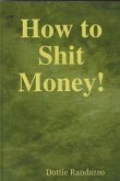 How to Shit Money! (eBook, ePUB)