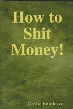 How to Shit Money! (eBook, ePUB) - Randazzo, Dottie