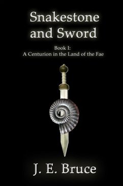 Cover Snakestone and Sword: Book One of A Centurion in the Land of the Fae (eBook, ePUB)