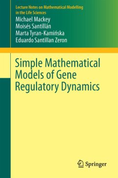 Simple mathematical models of gene regulatory dynamics - Mackey, Michael;Santillán, Moisés;Tyran-Kaminska, Marta