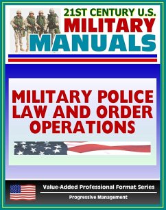 21st Century U.S. Military Manuals: Military Police Law and Order Operations FM 19-10 - Patrols, Working Dog Teams, Investigations (Value-Added Professional Format Series) (eBook, ePUB) - Progressive Management