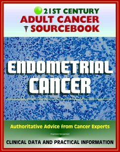 21st Century Adult Cancer Sourcebook: Endometrial Cancer (Cancer of the Uterus) - Clinical Data for Patients, Families, and Physicians (eBook, ePUB) - Progressive Management