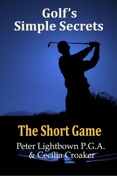 Golf's Simple Secrets: The Short Game (eBook, ePUB) Golf's Simple Secrets: The Short Game (eBook, ePUB)