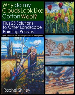 Why do My Clouds Look like Cotton Wool? Plus 25 Solutions to Other Landscape Painting Peeves: Tips and Techniques on Oil Painting Landscapes for Beginners (eBook, ePUB) - Shirley, Rachel