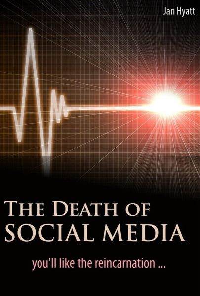 Death of Social Media (You'll Like the Reincarnation) (eBook, ePUB) Death of Social Media (You'll Like the Reincarnation) (eBook, ePUB)