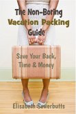 Non-Boring Vacation Packing Guide: Save Your Back, Time and Money (eBook, ePUB)