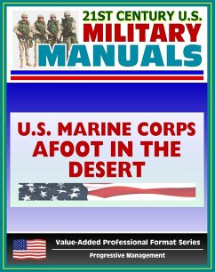 21st Century U.S. Military Manuals: Afoot in the Desert, Desert Survival, Deserts of the World Marine Corps Field Manual - FMFRP 0-53 (Value-Added Professional Format Series) (eBook, ePUB) - Progressive Management