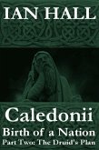 Caledonii: Birth of a Nation. (Part Two; The Druid's Plan.) (eBook, ePUB)