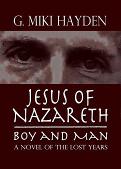 Jesus of Nazareth, Boy and Man: A Novel of the Lost Years (eBook, ePUB) - Hayden, G Miki