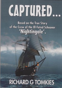 CAPTURED...! Based on the True Story of the Crew ofthe Ill-Fated Schooner, 'Nightingale' (eBook, ePUB) - Tomkies, Richard G