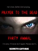 Prayer To The Dead and Party Animal (Horror 1 + 2) (eBook, ePUB) Prayer To The Dead and Party Animal (Horror 1 + 2) (eBook, ePUB)