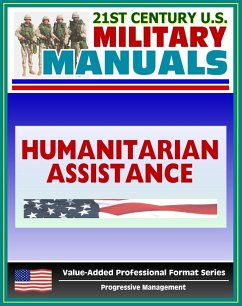 21st Century U.S. Military Manuals: Multiservice Procedures for Humanitarian Assistance Operations - HA - FM 100-23-1 (Value-Added Professional Format Series) (eBook, ePUB) - Progressive Management