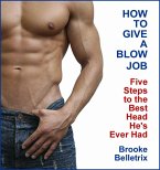 How to Give a Blowjob: Five Steps to the Best Head He's Ever Had (eBook, ePUB)