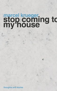 Stop Coming to My House (eBook, ePUB) - Krueger, Marcel