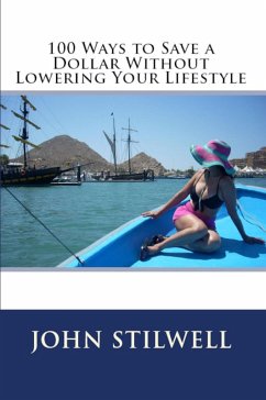100 Ways To Save A Dollar Without Lowering Your Lifestyle (eBook, ePUB) - Stilwell, John