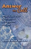 Answer The Call: What To Do When Spirit Arrives To Transform Your Life. (eBook, ePUB)