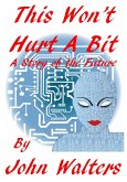 This Won't Hurt A Bit: A Story of the Future (eBook, ePUB)