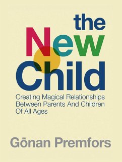 New Child: Creating Magical Relationships Between Parents and Children of All Ages (eBook, ePUB) - Premfors, Gonan