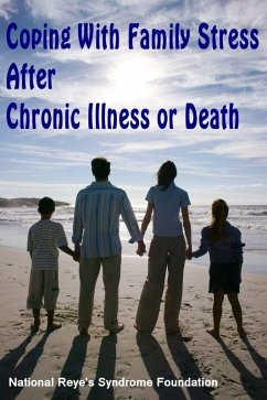 Coping With Family Stress After Chronic Illness or Death (eBook, ePUB) - Foundation, National Reye's Syndrome Coping With Family Stress After Chronic Illness or Death (eBook, ePUB) - Foundation, National Reye's Syndrome