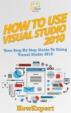 How To Use Visual Studio 2010 (eBook, ePUB)