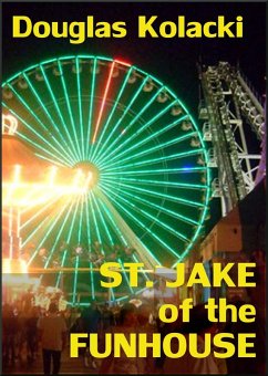 St. Jake Of The Funhouse: A Short Story (eBook, ePUB) - Kolacki, Douglas