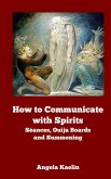 How to Communicate with Spirits: Seances, Ouija Boards and Summoning (eBook, ePUB)
