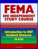 21st Century FEMA Study Course: Introduction to NRF Incident Annexes (IS-830) - National Response Framework (NRF), Biological, Nuclear/Radiological, Mass Evacuation (eBook, ePUB)