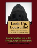 Look Up, Louisville! A Walking Tour of Louisville, Kentucky (eBook, ePUB)