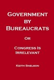 Government by Bureaucrats Or Congress Is Irrelevant (eBook, ePUB)