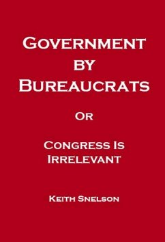 Government by Bureaucrats Or Congress Is Irrelevant (eBook, ePUB) - Snelson, Keith