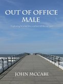 Out Of Office Male: Exploring beyond the confines of the rat race (eBook, ePUB) Out Of Office Male: Exploring beyond the confines of the rat race (eBook, ePUB)