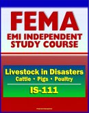 21st Century FEMA Study Course: Livestock in Disasters (IS-111) - For Farmers, Extension Agents - Cattle, Pigs, Poultry, Floods, Storms (eBook, ePUB)