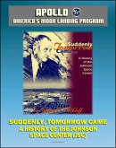 Apollo and America's Moon Landing Program - Suddenly Tomorrow Came... A History of the Johnson Space Center (NASA SP-4307) - Manned Missions from Mercury, Gemini, and Apollo through the Space Shuttle (eBook, ePUB)