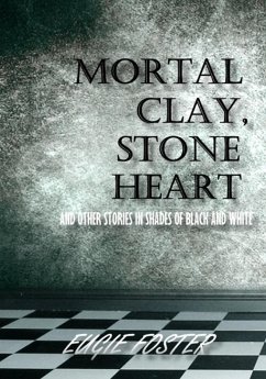 Cover Mortal Clay, Stone Heart and Other Stories in Shades of Black and White (eBook, ePUB)