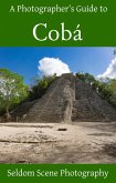 Photographer's Guide to Coba (eBook, ePUB)