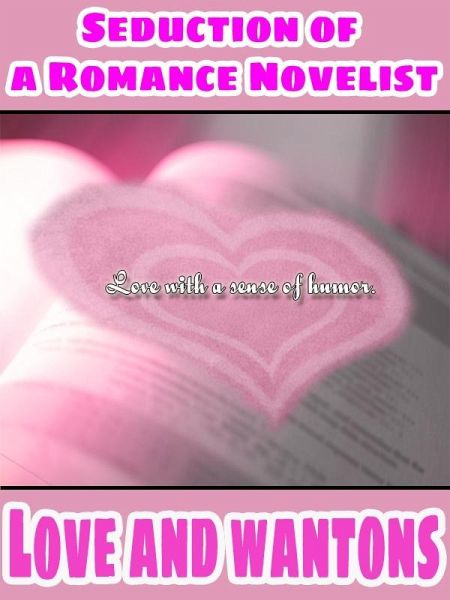 Love and Wontons and Seduction Of The Romance Novelist (Combined Edition) (eBook, ePUB) Love and Wontons and Seduction Of The Romance Novelist (Combined Edition) (eBook, ePUB)