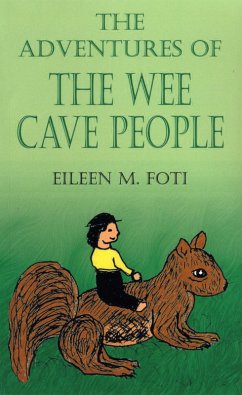 Adventures of the Wee Cave People (eBook, ePUB) - Foti, Eileen M.
