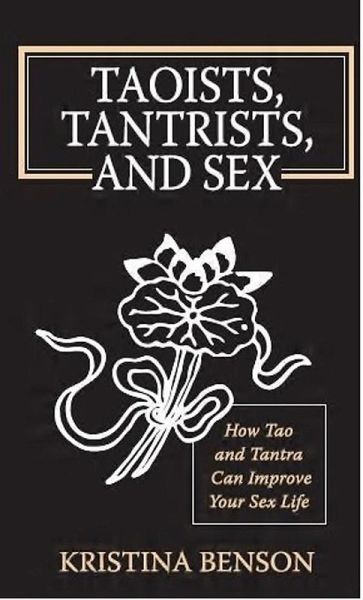 Taoists, Tantrists, and Sex: How Tao and Tantra can Improve Your Sex Life (eBook, ePUB) Taoists, Tantrists, and Sex: How Tao and Tantra can Improve Your Sex Life (eBook, ePUB)