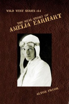 Real Life of Amelia Earhart, The Feminine Flying Wizard (eBook, ePUB) - Pryor, Alton