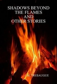 Shadows Beyond The Flames and Other Stories (eBook, ePUB) - Tresaugue, J. M.